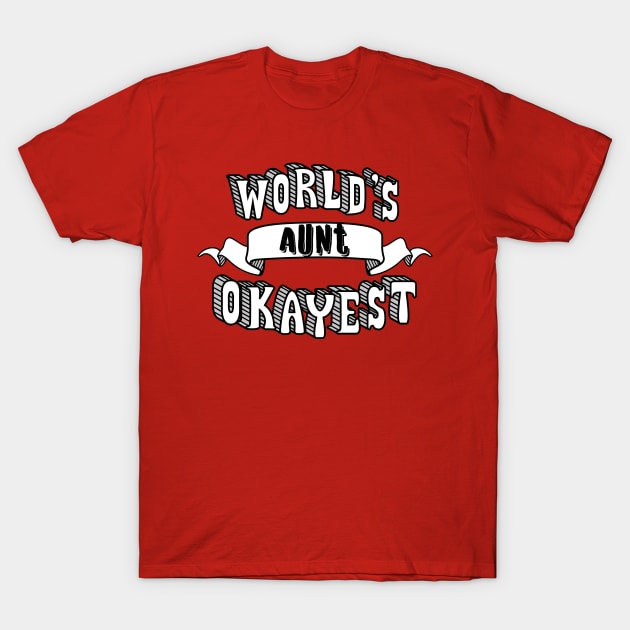 World's Okayest Aunt T-Shirt by theMeticulousWhim